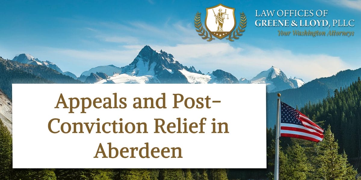 Appeals and Post-Conviction Relief in Aberdeen Washington - New