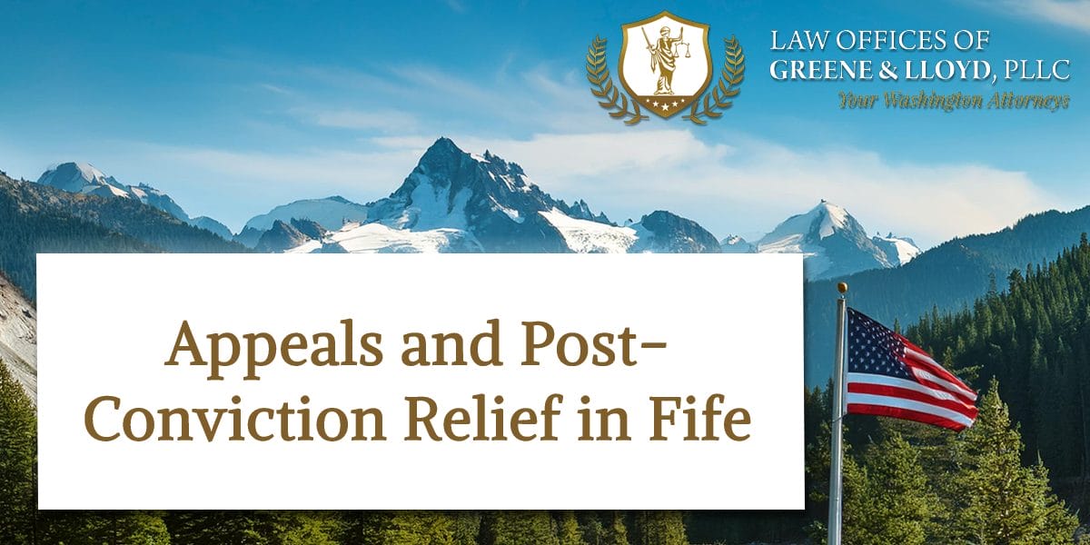 Appeals and Post-Conviction Relief in Fife Washington - New