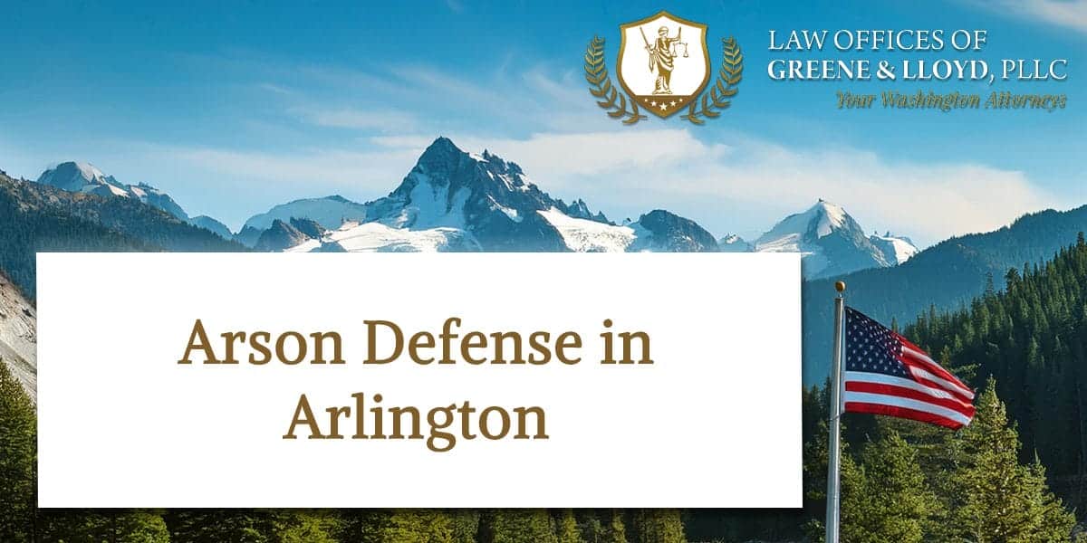 Arson Defense in Arlington Washington - New