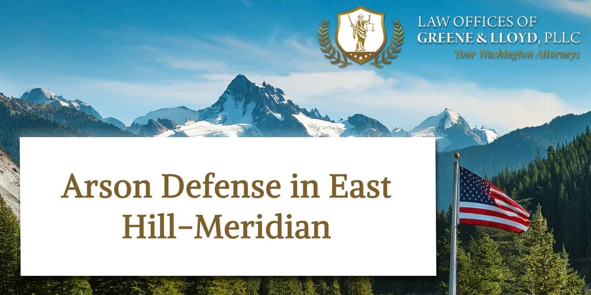 Arson Defense in East Hill-Meridian Washington - New