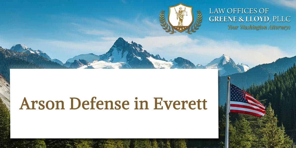 Arson Defense in Everett Washington - New