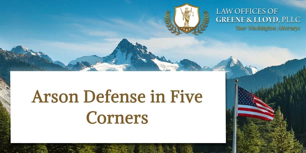 Arson Defense in Five Corners Washington - New