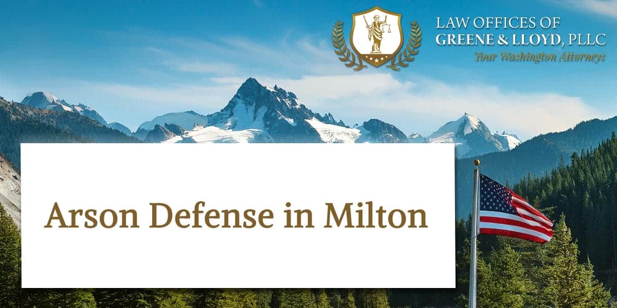 Arson Defense in Milton Washington - New