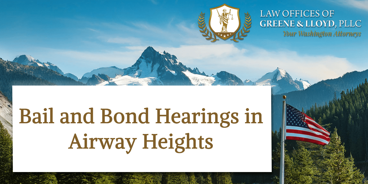 Bail and Bond Hearings in Airway Heights Washington - New