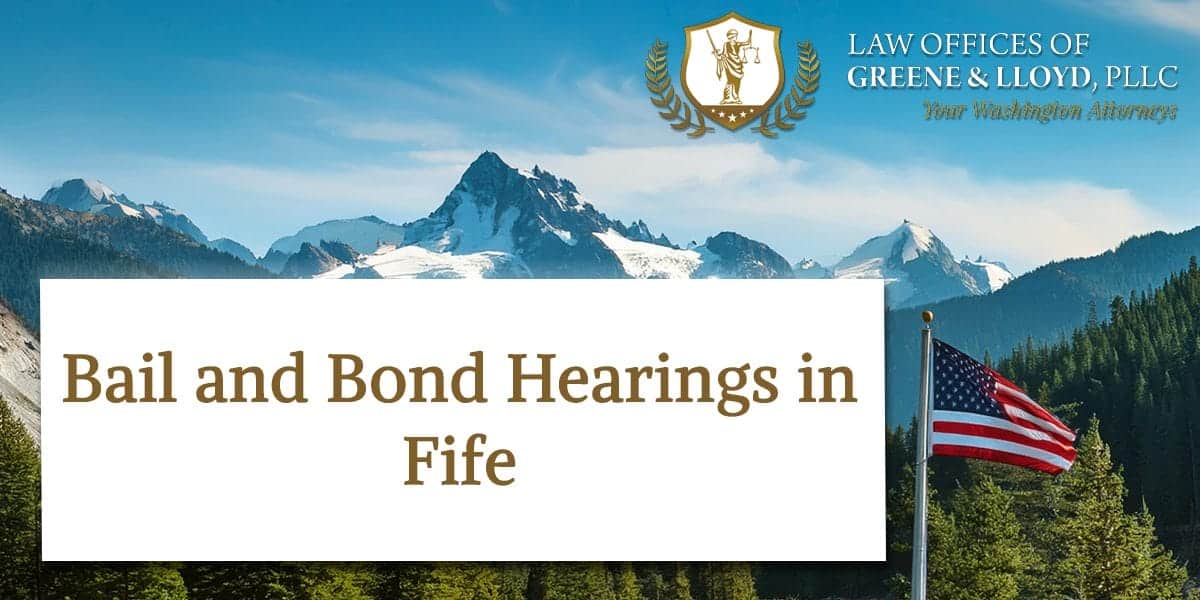 Bail and Bond Hearings in Fife Washington - New