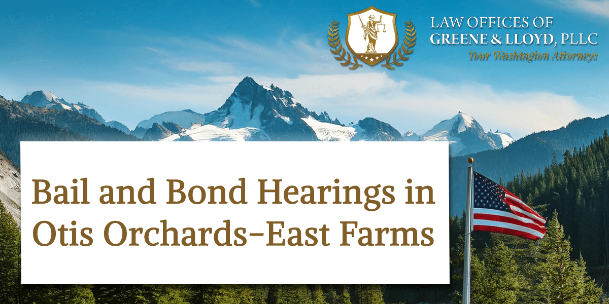 Bail and Bond Hearings in Otis Orchards-East Farms Washington - New