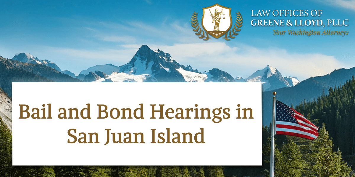 Bail and Bond Hearings in San Juan Island Washington - New