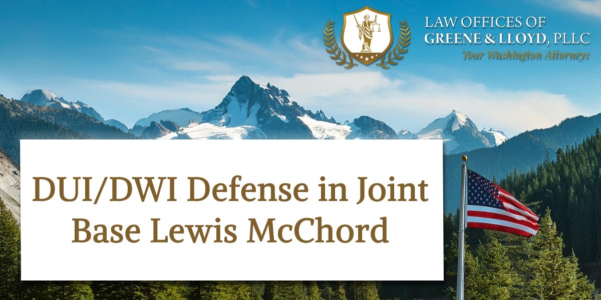 DUI/DWI Defense in Joint Base Lewis McChord Washington - New