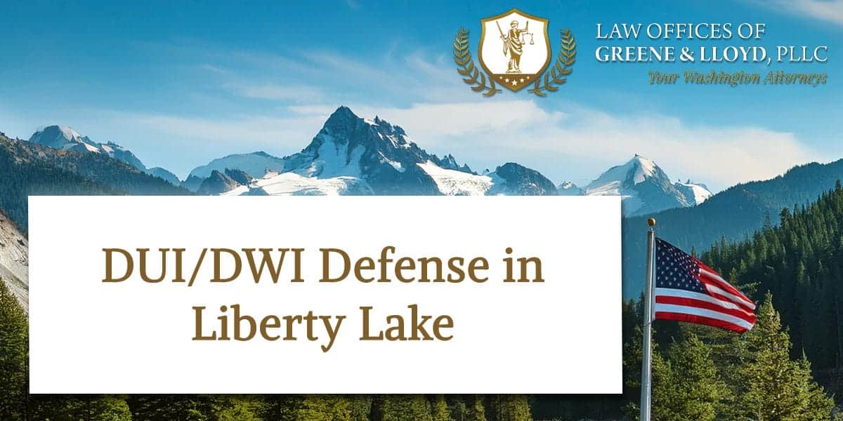 DUI/DWI Defense in Liberty Lake Washington - New