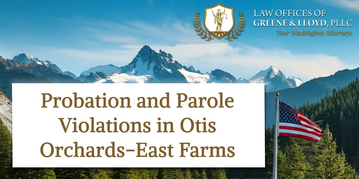 Probation and Parole Violations in Otis Orchards-East Farms Washington - New