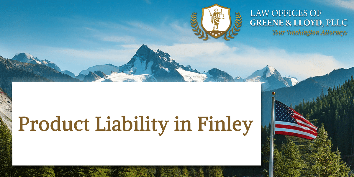 Product Liability in Finley Washington - New