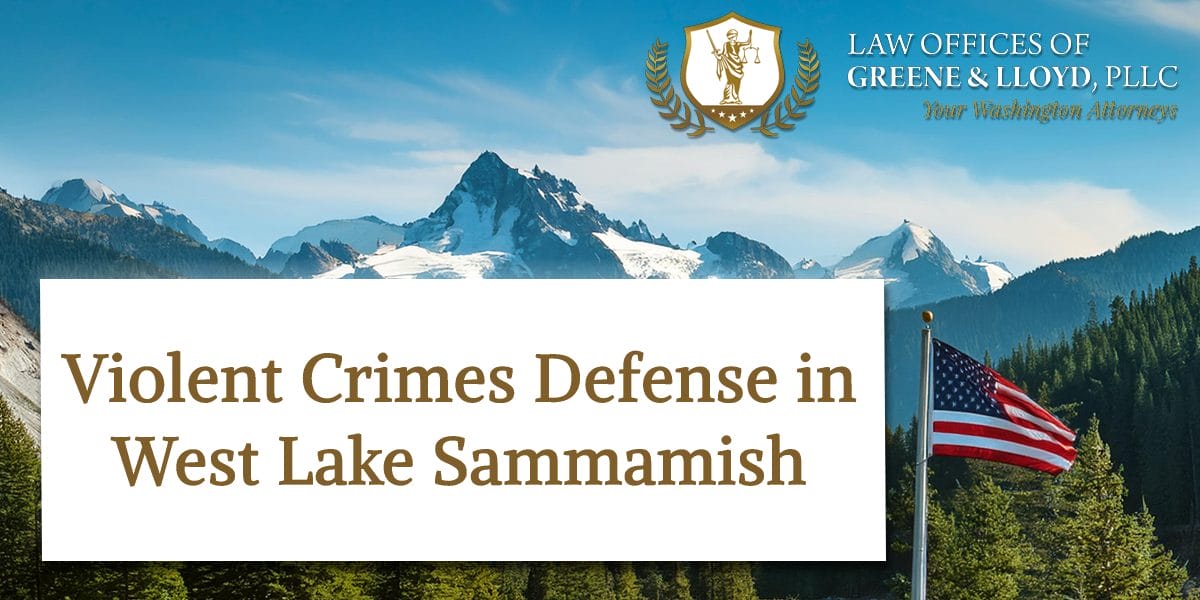 Violent Crimes Defense in West Lake Sammamish Washington - New