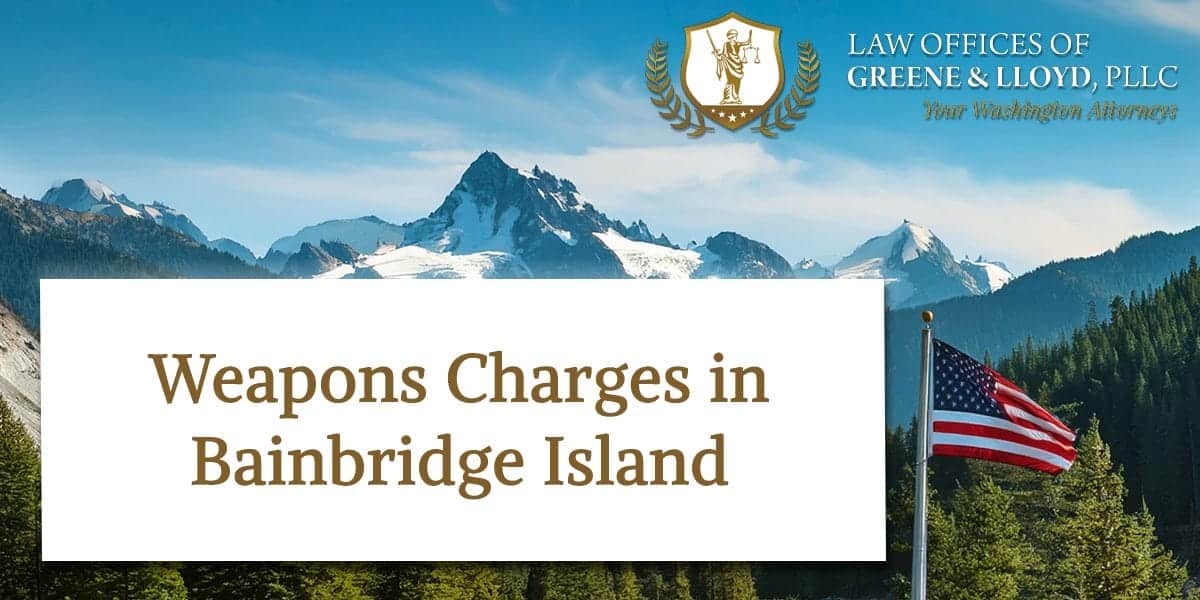 Weapons Charges in Bainbridge Island Washington - New