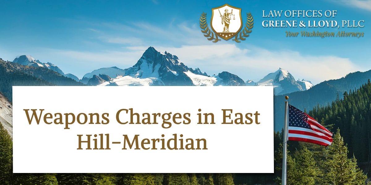 Weapons Charges in East Hill-Meridian Washington - New